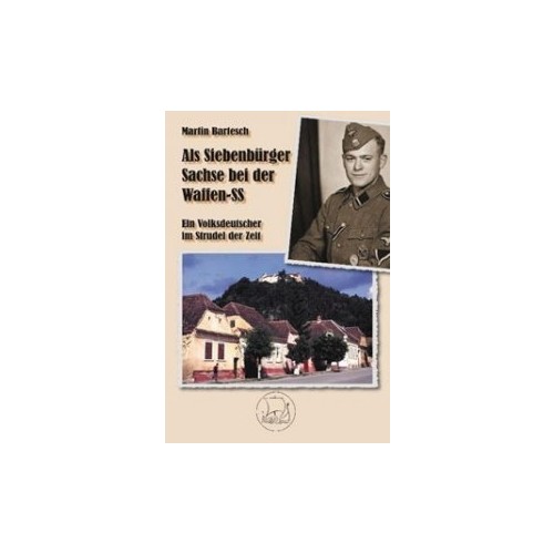 Bartesch, Martin: Als Siebenbürger Sachse bei der Waffen-SS - Ein Volksdeutscher im Strudel der Zeit